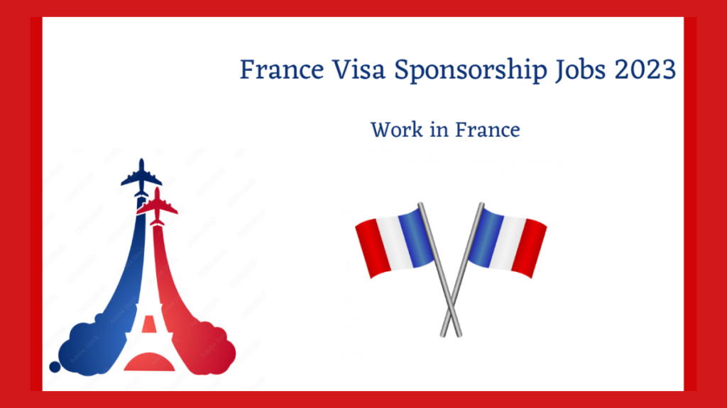 France Visa Sponsorship Jobs 2023 | Work in France