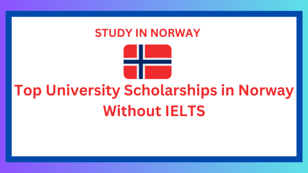 Top University Scholarships in Norway Without IELTS