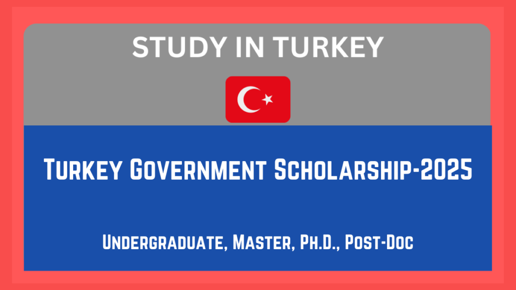 Turkey Government Scholarship-2025 | Turkiye Burslari Applications