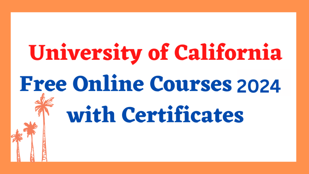 University of California Free Online Courses 2024 with Certificates