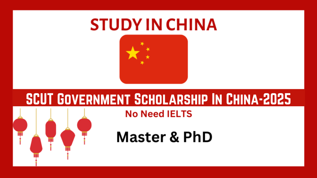 SCUT Government Scholarship In China-2025 | No Need IELTS