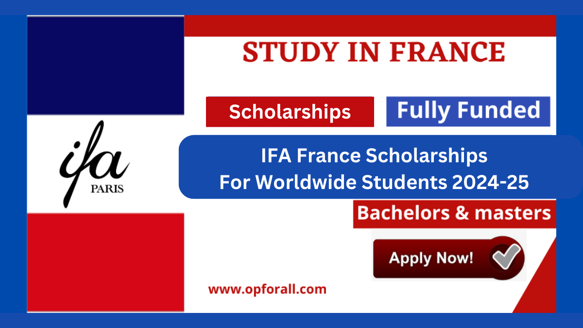 IFA France Scholarships For Worldwide Students 202425 OpforAll