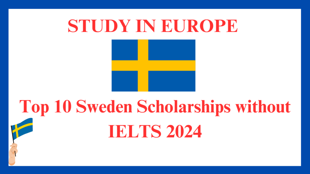 Top 10 Sweden Scholarships without IELTS 2024-25