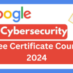 Google Free Cybersecurity Certificate Course 2024